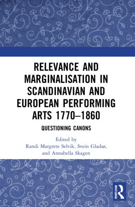 Relevance and Marginalisation in Scandinavian and European Performing Arts 1770-1860