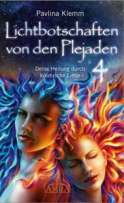 Lichtbotschaften von den Plejaden Band 4: Deine Heilung durch kosmische Liebe (von der SPIEGEL-Bests