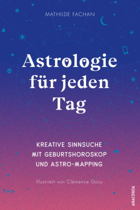 Astrologie für jeden Tag. Kreative Sinnsuche mit deinem Geburtshoroskop