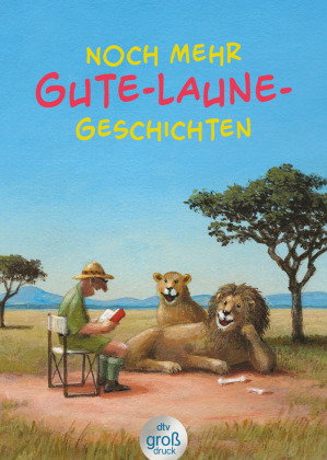 Noch mehr Gute-Laune-Geschichten - Geschichten für heitere Lesestunden, jetzt in vergrößerter Schrif