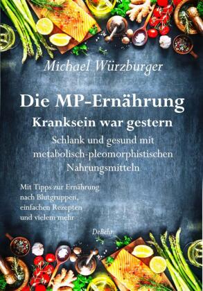Die MP-Ernährung - Kranksein war gestern - Schlank und gesund mit metabolisch-pleomorphistischen Nah