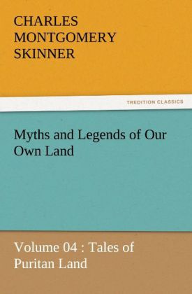 Myths and Legends of Our Own Land - Volume 04 : Tales of Puritan Land