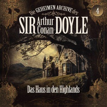 Die geheimen Archive des Sir Arthur Conan Doyle - Das Haus in den Highlands, 1 Audio-CD