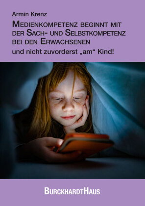 Medienkompetenz beginnt mit der Sach- und Selbstkompetenz bei den Erwachsenen und nicht zuvorderst "
