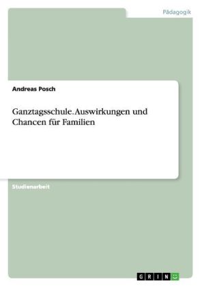 Ganztagsschule. Auswirkungen und Chancen für Familien