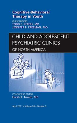 Cognitive - Behavioral Therapy in Youth, An Issue of Child and Adolescent Psychiatric Clinics of Nor