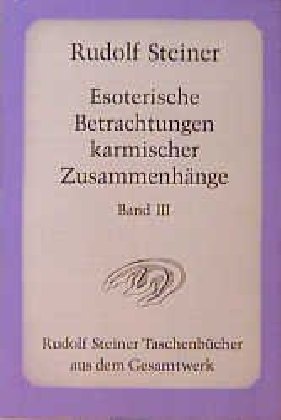 Esoterische Betrachtungen karmischer Zusammenhänge. Tl.3