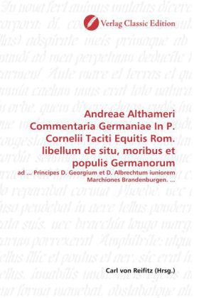 Andreae Althameri Commentaria Germaniae In P. Cornelii Taciti Equitis Rom. libellum de situ, moribus