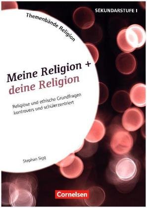 Themenbände Religion und Ethik - Religiöse und ethische Grundfragen kontrovers und lebensweltorienti