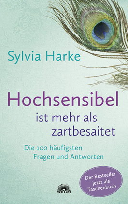 Hochsensibel ist mehr als zartbesaitet. Die 100 häufigsten Fragen und Antworten. Ratgeber für Heraus