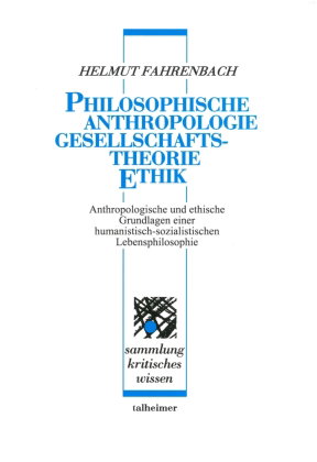 Philosophische Anthropologie - Gesellschaftstheorie - Ethik