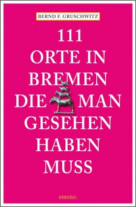 111 Orte in Bremen, die man gesehen haben muss