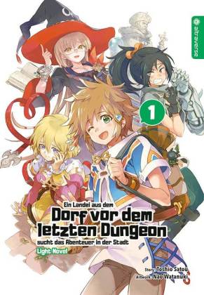 Ein Landei aus dem Dorf vor dem letzten Dungeon sucht das Abenteuer in der Stadt, Light Novel. Bd.1