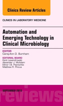 Automation and Emerging Technology in Clinical Microbiology, An Issue of Clinics in Laboratory Medic