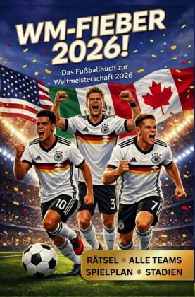 WM-Fieber 2026! Das Fußballbuch zur Weltmeisterschaft 2026