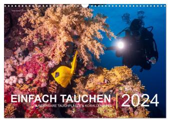 Einfach Tauchen - Wunderbare Tauchplätze und Korallenriffe (Wandkalender 2024 DIN A3 quer), CALVENDO