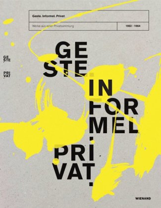 Geste. Informel. Privat. Werke aus einer Privatsammlung (1952-1964)
