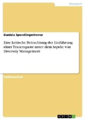 Eine kritische Betrachtung der Einführung einer Frauenquote unter dem Aspekt von Diversity Managemen