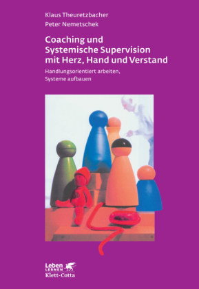 Coaching und Systemische Supervision mit Herz, Hand und Verstand (Leben Lernen, Bd. 225)