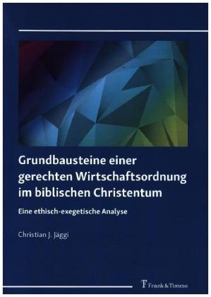 Grundbausteine einer gerechten Wirtschaftsordnung im biblischen Christentum