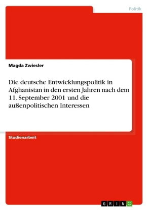 Die deutsche Entwicklungspolitik in Afghanistan in den ersten Jahren nach dem 11. September 2001 und