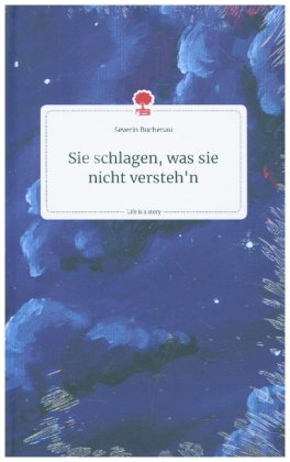 Sie schlagen, was sie nicht versteh'n. Life is a Story - story.one