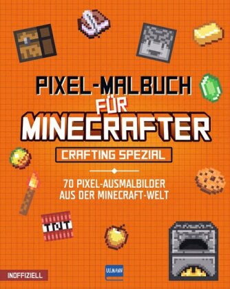 Pixel-Malbuch für Minecrafter - Crafting Spezial - 70 Pixel-Ausmalbilder aus der Minecraft-Welt