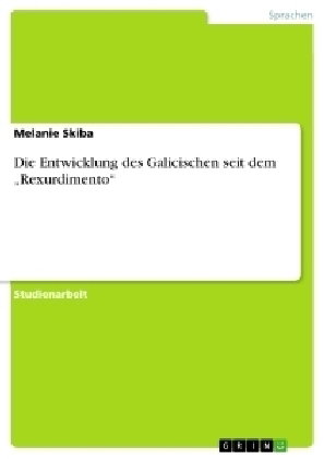 Die Entwicklung des Galicischen seit dem "Rexurdimento"