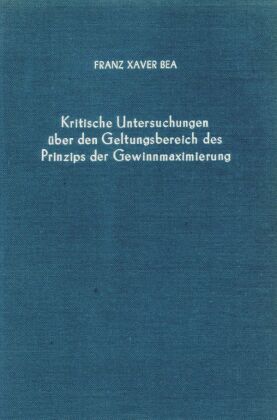 Kritische Untersuchungen über den Geltungsbereich des Prinzips der Gewinnmaximierung.