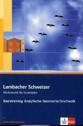 Lambacher Schweizer Mathematik Basistraining Analytische Geometrie/Stochastik. Ausgabe Baden-Württem