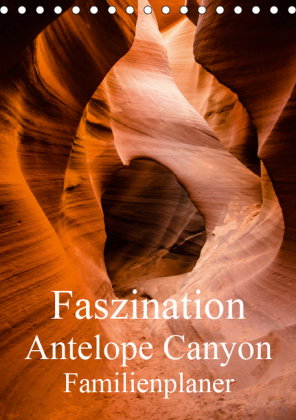 Faszination Antelope Canyon / Familienplaner (Tischkalender 2019 DIN A5 hoch)