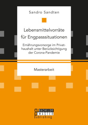 Lebensmittelvorräte für Engpasssituationen. Ernährungsvorsorge im Privathaushalt unter Berücksichtig