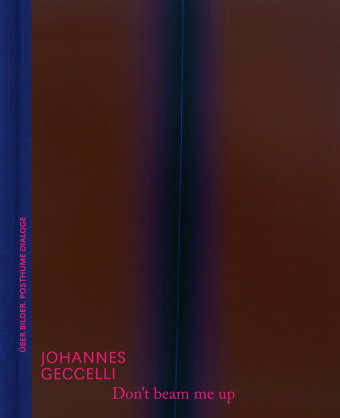 Don't beam me up - Johannes Geccelli und die Farbfeldmalerei | Kunstbuch mit fiktionalen Dialogen un