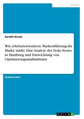 Wie erlebnisorientierte Markenführung die Marke stärkt. Eine Analyse des Tesla Stores in Hamburg und