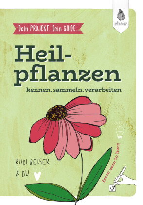 Dein Projekt. Dein Guide. Heilpflanzen kennen, sammeln, verarbeiten