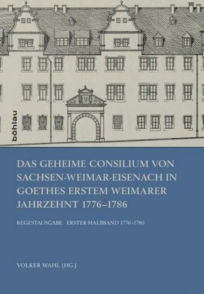 Das Geheime Consilium von Sachsen-Weimar-Eisenach in Goethes erstem Weimarer Jahrzehnt 1776-1786, 2