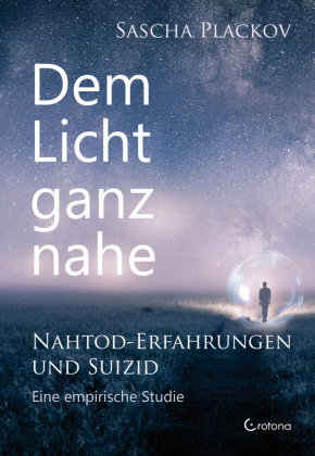 Dem Licht ganz nahe - Nahtod-Erfahrungen und Suizid