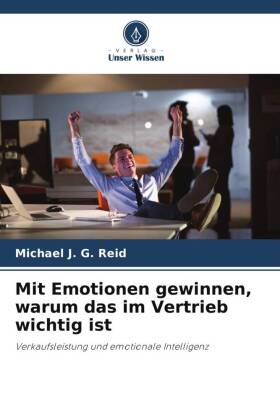 Mit Emotionen gewinnen, warum das im Vertrieb wichtig ist