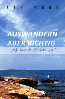 Auswandern aber richtig "Ab nach Spanien"
