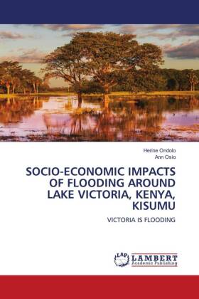 SOCIO-ECONOMIC IMPACTS OF FLOODING AROUND LAKE VICTORIA, KENYA, KISUMU