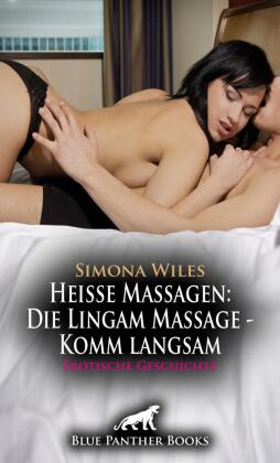 Heiße Massagen: Die Lingam Massage - Komm langsam | Erotische Geschichte + 2 weitere Geschichten