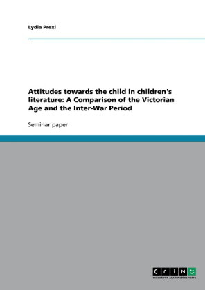 Attitudes towards the child in children's literature: A Comparison of the Victorian Age and the Inte