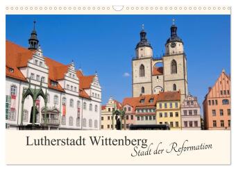 Lutherstadt Wittenberg - Stadt der Reformation (Wandkalender 2024 DIN A3 quer), CALVENDO Monatskalen