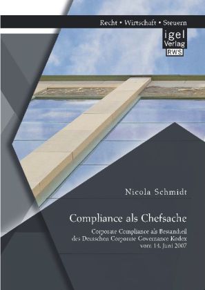 Compliance als Chefsache: Corporate Compliance als Bestandteil des Deutschen Corporate Governance Ko