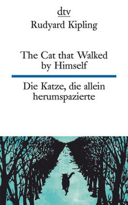 The Cat that Walked by Himself or Just So Stories Die Katze, die allein herumspazierte oder Genau-so