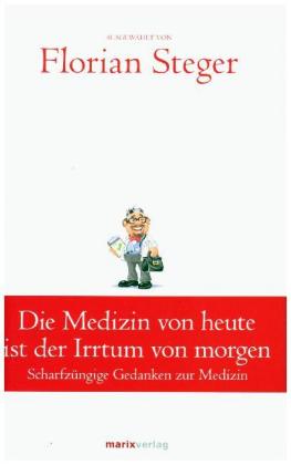 Die Medizin von heute ist der Irrtum von morgen