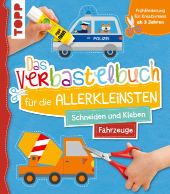 Das Verbastelbuch für die Allerkleinsten. Schneiden und Kleben. Fahrzeuge