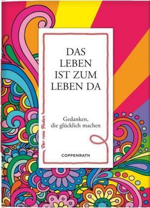 Das Leben ist zum Leben da