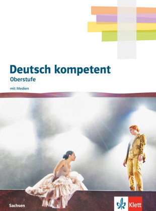 Deutsch kompetent Oberstufe. Ausgabe Sachsen, m. 1 Beilage