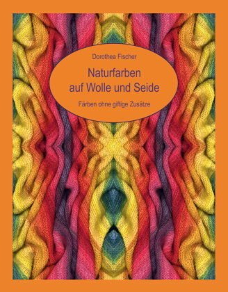 Naturfarben auf Wolle und Seide - Färben ohne giftige Zusätze